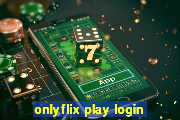 onlyflix play login